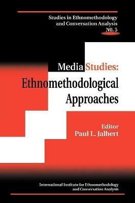 Media Studies: Ethnomethodological Approaches - Paul L. Jalbert - cover