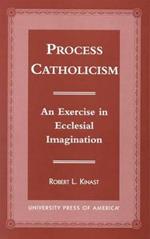 Process Catholicism: An Exercise in Ecclesial Imagination