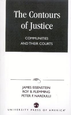 The Contours of Justice: Communities and Their Courts - James Eisenstein,Roy B. Flemming,Peter F. Mardulli - cover