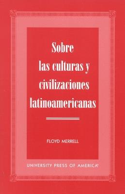 Sobre las Culturas y Civilizaciones Latinoamericanas - Floyd Merrell - cover