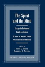 The Spirit and the Mind: Essays in Informed Pentecostalism (to honor Dr. Donald N. Bowdle--Presented on his 65th Birthday)