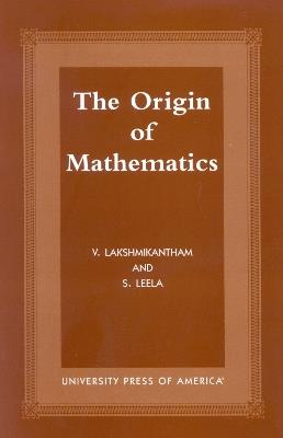 The Origins of Mathematics - V. Lakshmikantham,S. Leela - cover