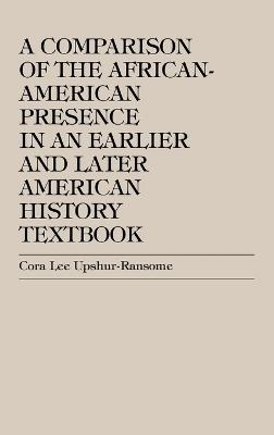 A Comparison of the African-American Presence in an Earlier and Later American History Textbooks - Cora Lee Upshur-Ransome - cover