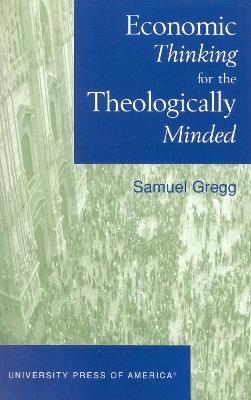 Economic Thinking for the Theologically Minded - Samuel Gregg - cover
