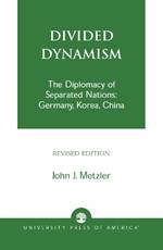 Divided Dynamism: The Diplomacy of Separated Nations: Germany, Korea, and China