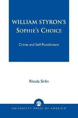 William Styron's Sophie's Choice: Crime and Self-Punishment - Rhoda Sirlin - cover