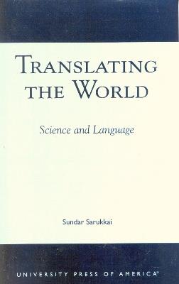Translating the World: Science and Language - Sundar Sarukkai - cover