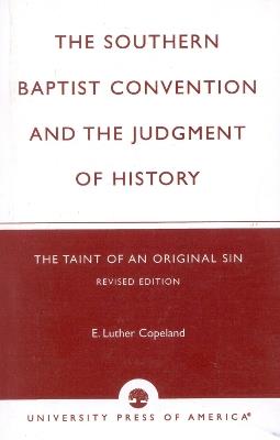 The Southern Baptist Convention and the Judgement of History: The Taint of an Original Sin - Luther E. Copeland - cover
