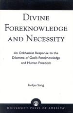 Divine Foreknowledge and Necessity: An Ockhamist Response to the Dilemma of God's Foreknowledge and Human Freedom