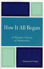 How it All Began: A Thematic History of Mathematics