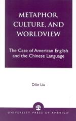 Metaphor, Culture, and Worldview: The Case of American English and the Chinese Language