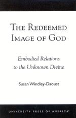 The Redeemed Image of God: Embodied Relations to the Unknown Divine