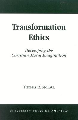 Transformation Ethics: Developing the Christian Moral Imagination - Thomas R. McFaul - cover