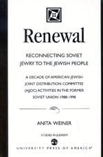 Renewal: Reconnecting Soviet Jewry to the Soviet People: A Decade of American Jewish Joint Distribution Committee (AJJDC) Activities in the Former Soviet Union 1988-1998