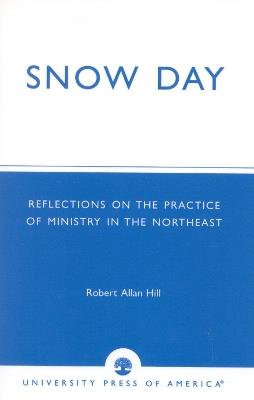 Snow Day: Reflections on the Practice of Ministry in the Northeast - Robert Allan Hill - cover