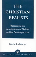 The Christian Realists: Reassessing the Contributions of Niebuhr and his Contemporaries