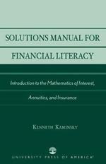 Solutions Manual for Financial Literacy: Introduction to the Mathematics of Interest, Annuities, and Insurance
