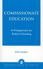 Compassionate Education: A Prolegomena for Radical Schooling