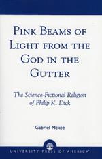 Pink Beams of Light from the God in the Gutter: The Science-Fictional Religion of Philip K. Dick