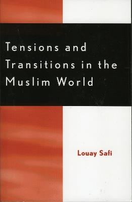 Tensions and Transitions in the Muslim World - Louay M. Safi - cover