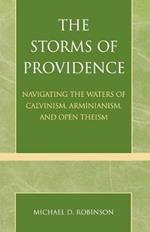 The Storms of Providence: Navigating the Waters of Calvinism, Arminianism, and Open Theism