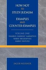 How Not to Study Judaism, Examples and Counter-Examples: Parables, Rabbinic Narratives, Rabbis' Biographies, Rabbis' Disputes