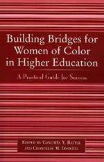Building Bridges for Women of Color in Higher Education: A Practical Guide to Success