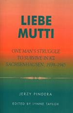 Liebe Mutti: One Man's Struggle to Survive in KZ Sachsenhausen, 1939-1945