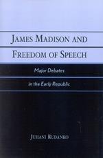 James Madison and Freedom of Speech: Major Debates in the Early Republic