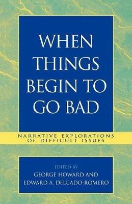 When Things Begin to Go Bad: Narrative Explorations of Difficult Issues - cover