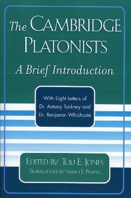 The Cambridge Platonists: A Brief Introduction by Tod E. Jones; with Eight Letters of Dr. Antony Tuckney and Dr. Benjamin Whichcote - cover