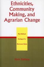 Ethnicities, Community Making, and Agrarian Change: The Political Ecology of a Moroccan Oasis