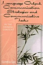 Language Output, Communication Strategies, and Communicative Tasks: In the Chinese Context
