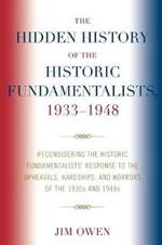 The Hidden History of the Historic Fundamentalists, 1933-1948: Reconsidering the Historic Fundamentalists' Response to the Upheavals, Hardship, and Horrors of the 1930s and 1940s
