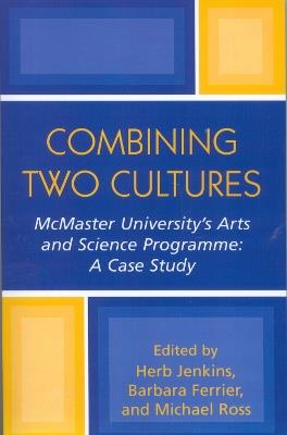 Combining Two Cultures: McMaster University's Arts and Science Programme - cover