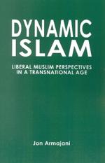 Dynamic Islam: Liberal Muslim Perspectives in a Transnational Age