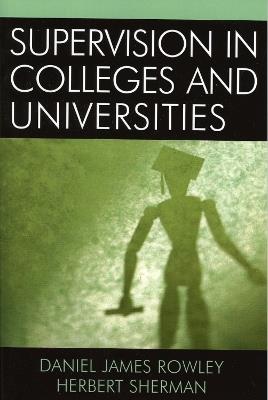 Supervision in Colleges and Universities - Daniel James Rowley,Herbert Sherman - cover