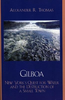 Gilboa: New York's Quest for Water and the Destruction of a Small Town - Alexander R. Thomas - cover