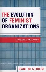 The Evolution of Feminist Organizations: An Organizational Study