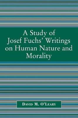 A Study of Joseph Fuch's Writings on Human Nature and Morality - David M. O'Leary - cover