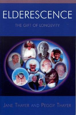 Elderescence: The Gift of Longevity - Jane Thayer,Peggy Thayer - cover