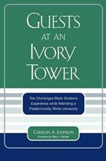 Guests at an Ivory Tower: The Challenges Black Students Experience While Attending a Predominantly White University