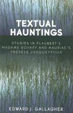 Textual Hauntings: Studies in Flaubert's 'Madame Bovary' and Mauriac's 'Therese Desqueyroux'