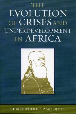 The Evolution of Crises and Underdevelopment in Africa - Christopher E.S. Warburton - cover