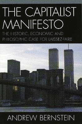 The Capitalist Manifesto: The Historic, Economic and Philosophic Case for Laissez-Faire - Andrew Bernstein - cover
