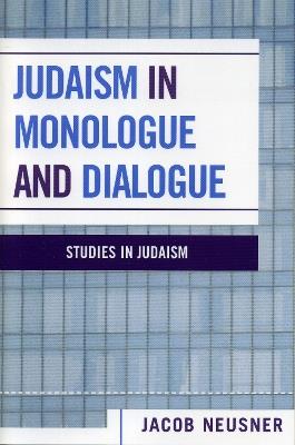 Judaism in Monologue and Dialogue - Jacob Neusner - cover