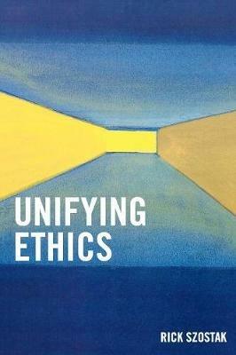 Unifying Ethics - Rick Szostak - cover