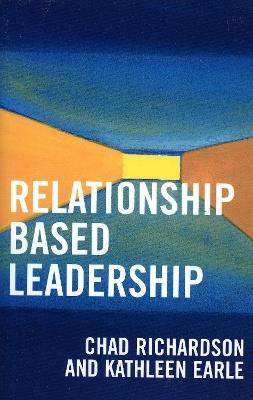 Relationship Based Leadership - Chad Richardson,Kathleen Earle - cover