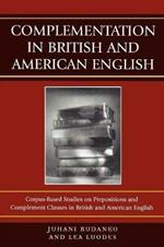 Complementation in British and American English: Corpus-Based Studies on Prepositions and Complement Clauses