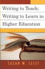 Writing to Teach; Writing to Learn in Higher Education